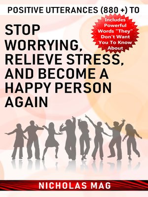 cover image of Positive Utterances (880 +) to Stop Worrying, Relieve Stress, and Become a Happy Person Again